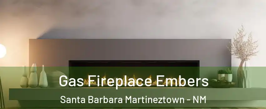 Gas Fireplace Embers Santa Barbara Martineztown - NM
