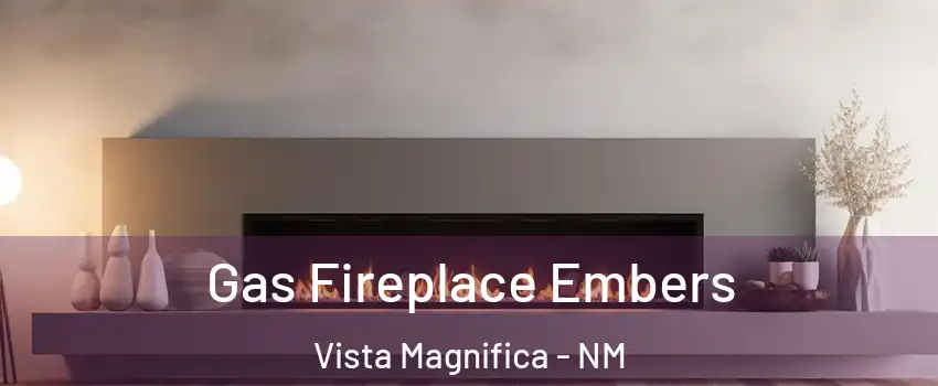 Gas Fireplace Embers Vista Magnifica - NM