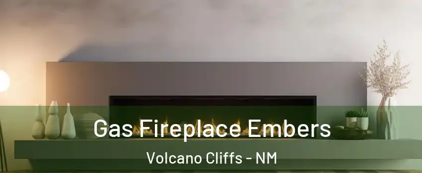 Gas Fireplace Embers Volcano Cliffs - NM