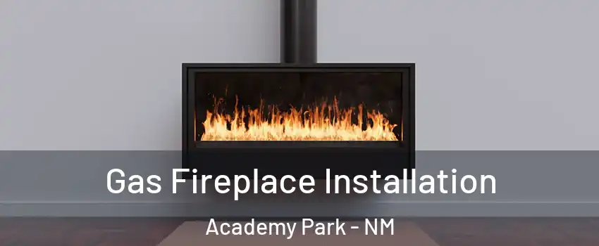Gas Fireplace Installation Academy Park - NM