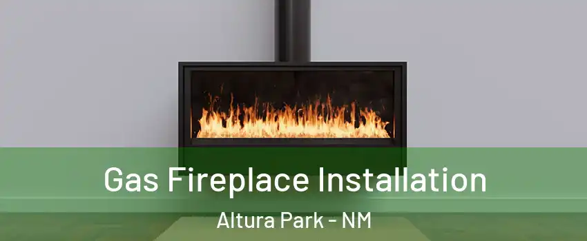 Gas Fireplace Installation Altura Park - NM