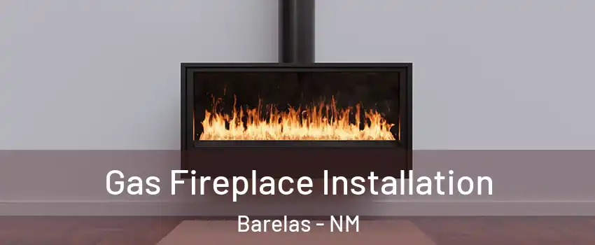 Gas Fireplace Installation Barelas - NM