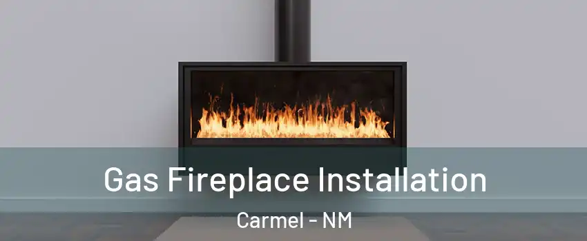 Gas Fireplace Installation Carmel - NM