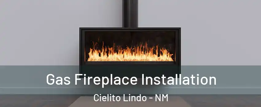 Gas Fireplace Installation Cielito Lindo - NM