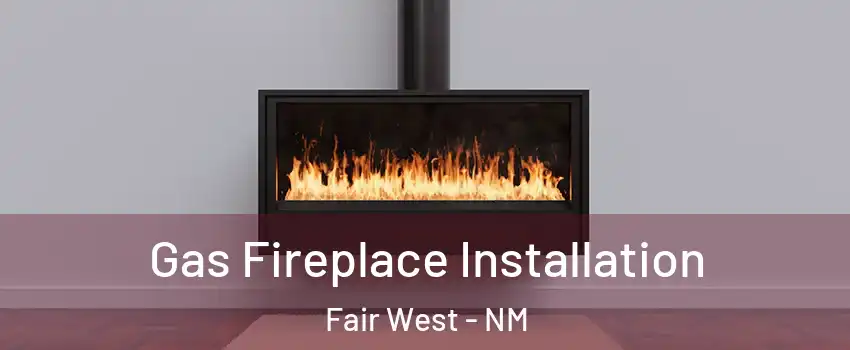 Gas Fireplace Installation Fair West - NM
