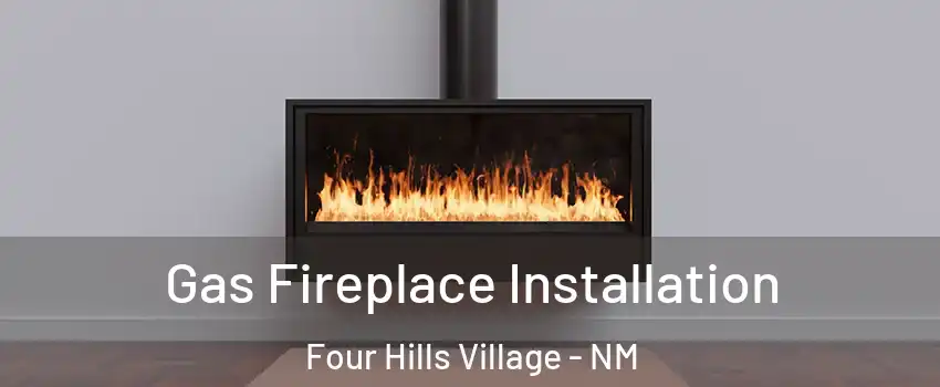 Gas Fireplace Installation Four Hills Village - NM