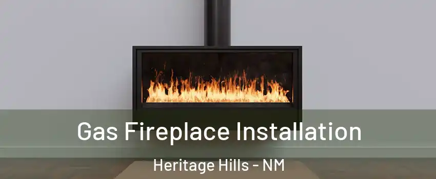 Gas Fireplace Installation Heritage Hills - NM