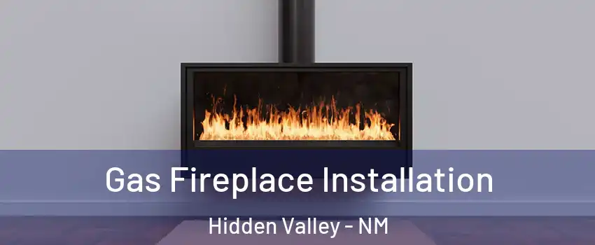 Gas Fireplace Installation Hidden Valley - NM
