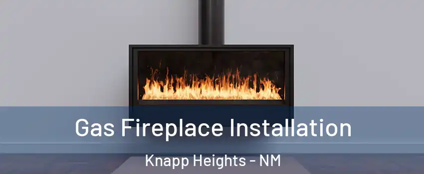 Gas Fireplace Installation Knapp Heights - NM