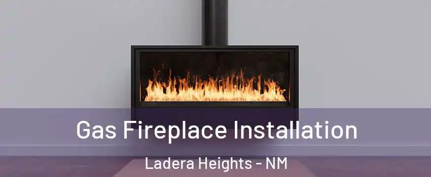 Gas Fireplace Installation Ladera Heights - NM
