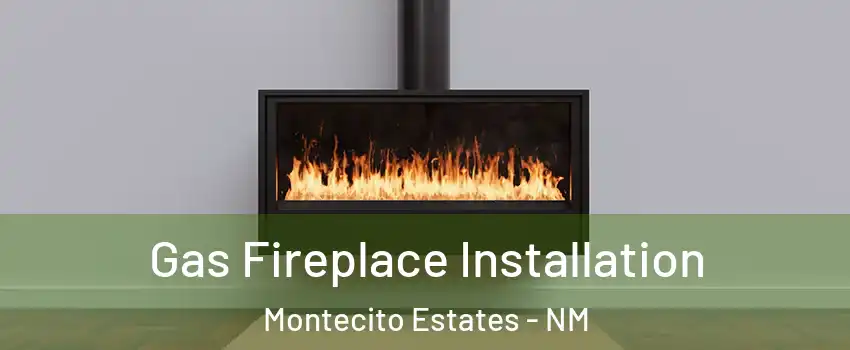 Gas Fireplace Installation Montecito Estates - NM