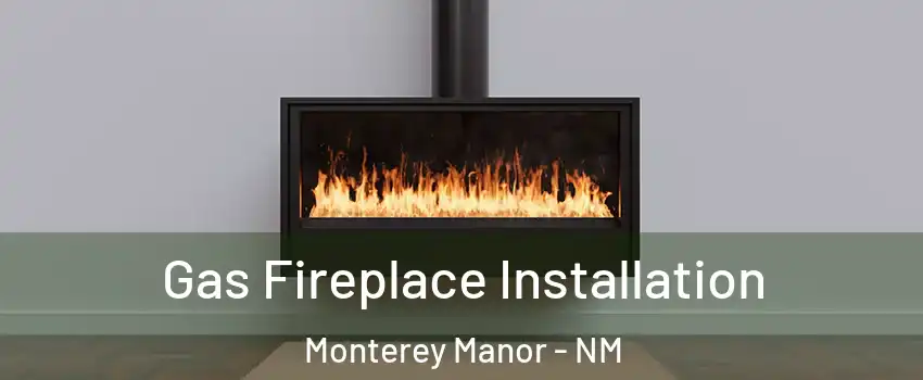 Gas Fireplace Installation Monterey Manor - NM
