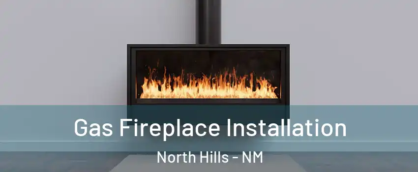 Gas Fireplace Installation North Hills - NM