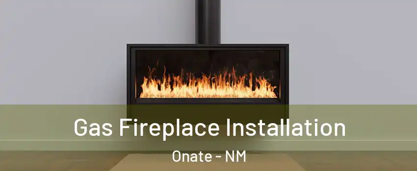 Gas Fireplace Installation Onate - NM