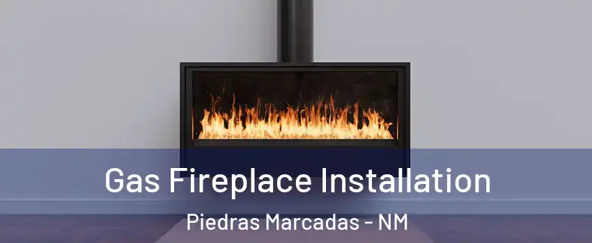 Gas Fireplace Installation Piedras Marcadas - NM