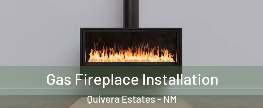 Gas Fireplace Installation Quivera Estates - NM
