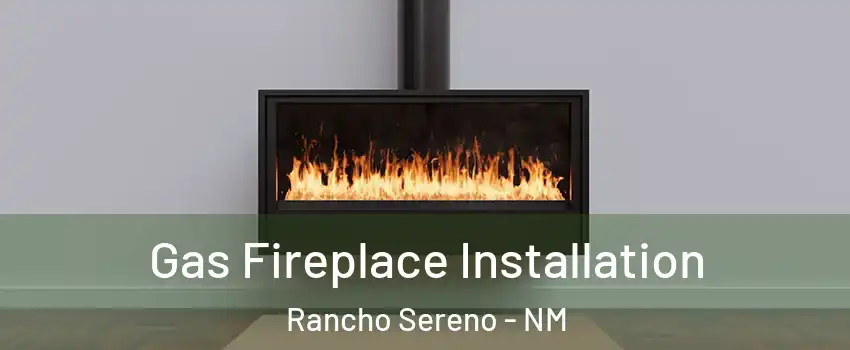 Gas Fireplace Installation Rancho Sereno - NM