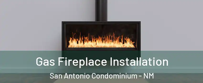 Gas Fireplace Installation San Antonio Condominium - NM