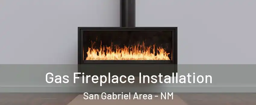 Gas Fireplace Installation San Gabriel Area - NM