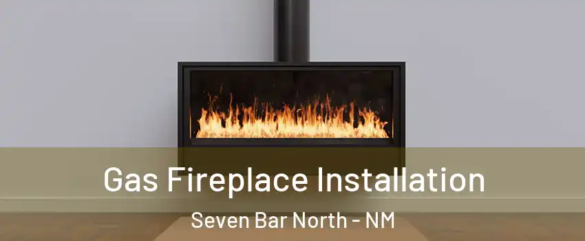 Gas Fireplace Installation Seven Bar North - NM