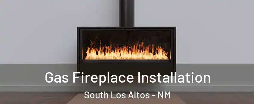 Gas Fireplace Installation South Los Altos - NM