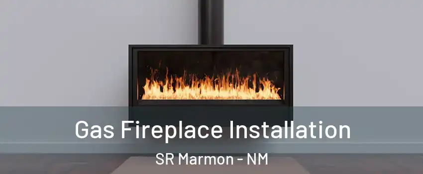 Gas Fireplace Installation SR Marmon - NM