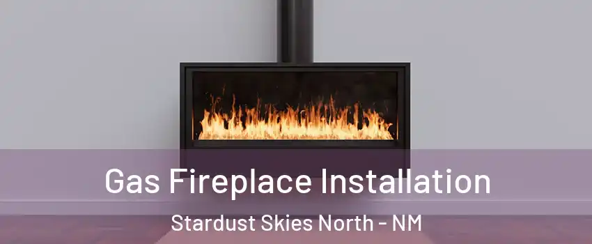 Gas Fireplace Installation Stardust Skies North - NM