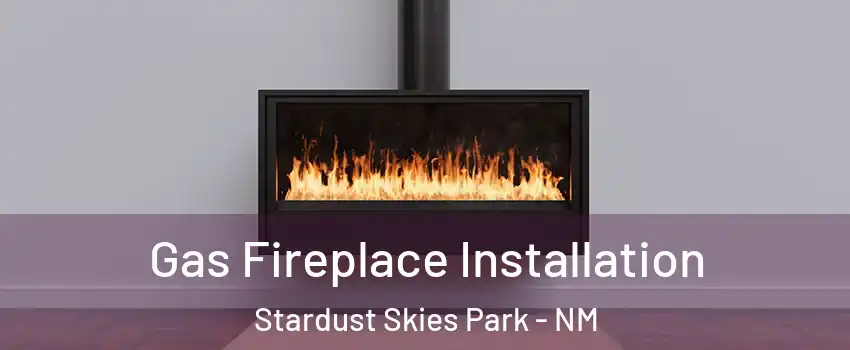 Gas Fireplace Installation Stardust Skies Park - NM