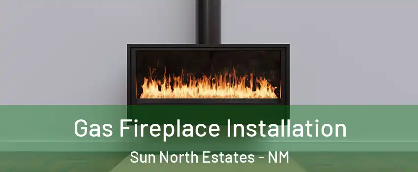 Gas Fireplace Installation Sun North Estates - NM