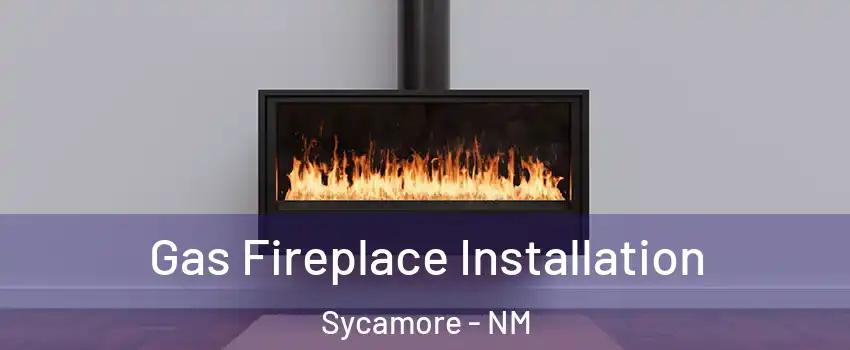 Gas Fireplace Installation Sycamore - NM