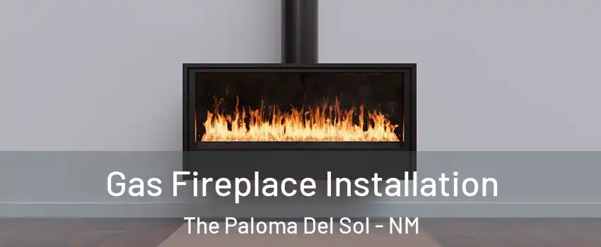 Gas Fireplace Installation The Paloma Del Sol - NM