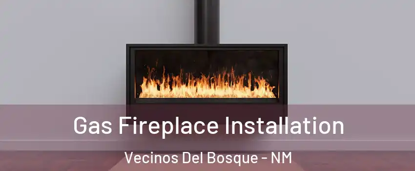 Gas Fireplace Installation Vecinos Del Bosque - NM