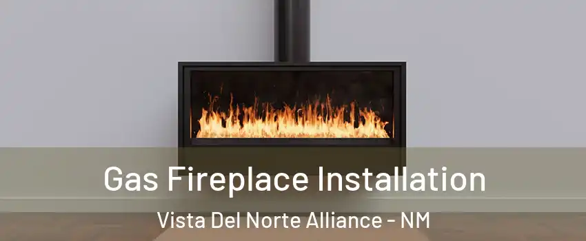 Gas Fireplace Installation Vista Del Norte Alliance - NM