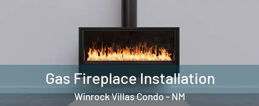 Gas Fireplace Installation Winrock Villas Condo - NM
