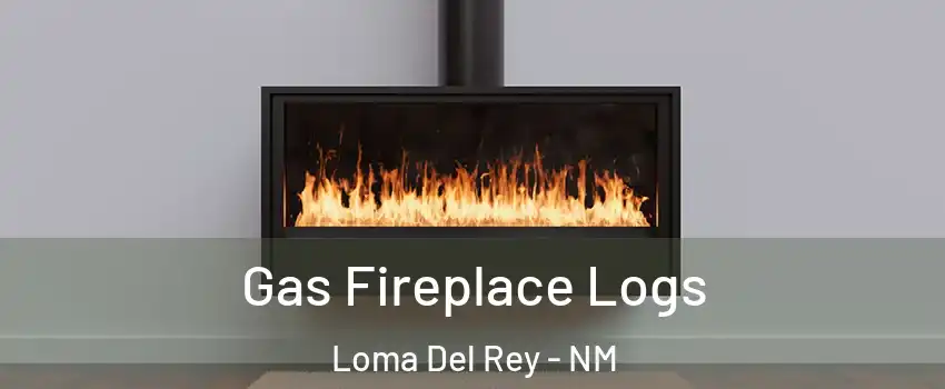Gas Fireplace Logs Loma Del Rey - NM