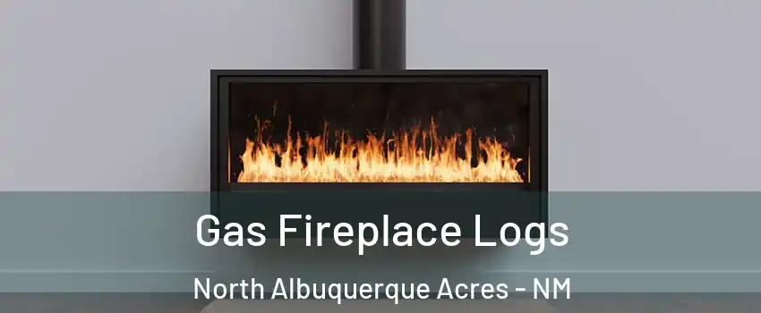 Gas Fireplace Logs North Albuquerque Acres - NM