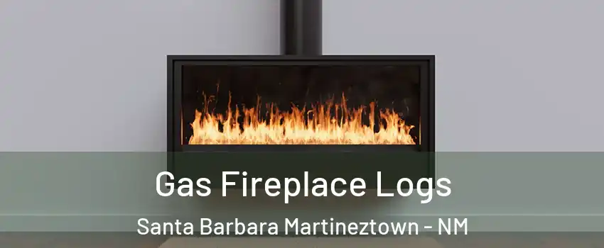 Gas Fireplace Logs Santa Barbara Martineztown - NM