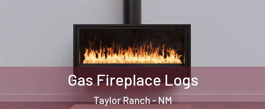 Gas Fireplace Logs Taylor Ranch - NM