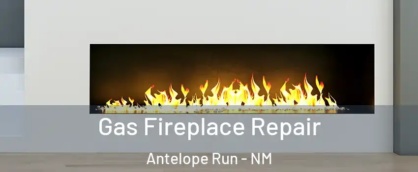 Gas Fireplace Repair Antelope Run - NM