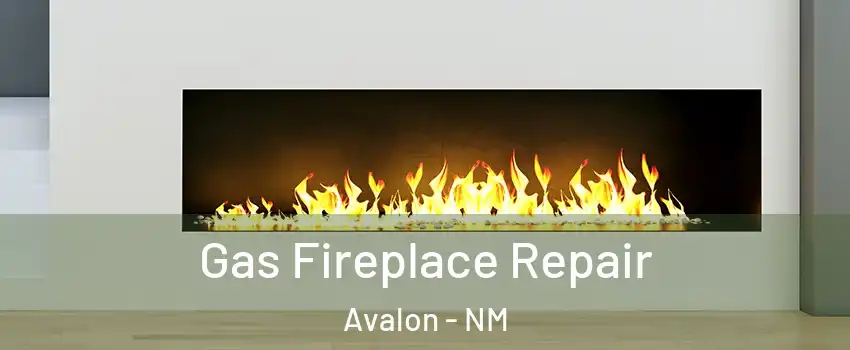 Gas Fireplace Repair Avalon - NM