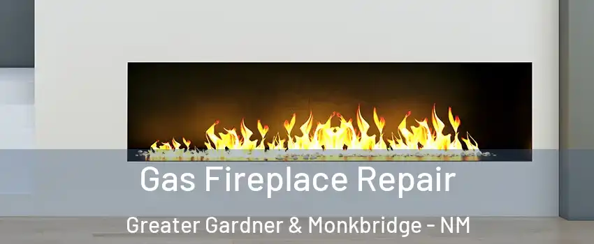 Gas Fireplace Repair Greater Gardner & Monkbridge - NM
