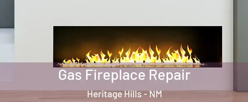Gas Fireplace Repair Heritage Hills - NM