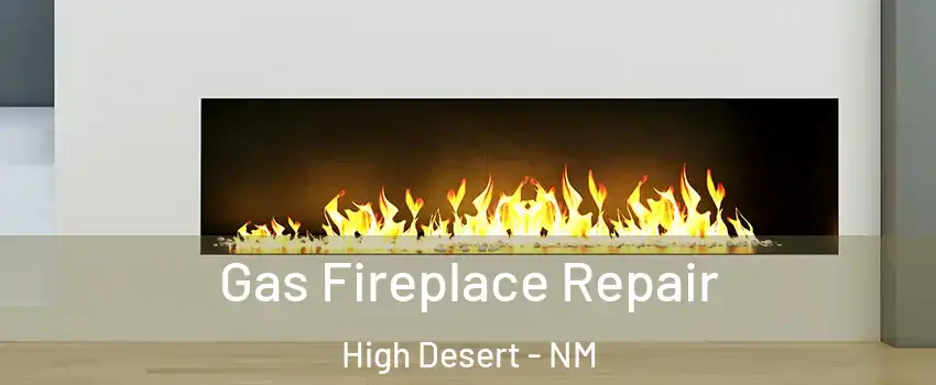 Gas Fireplace Repair High Desert - NM