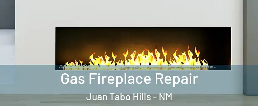 Gas Fireplace Repair Juan Tabo Hills - NM