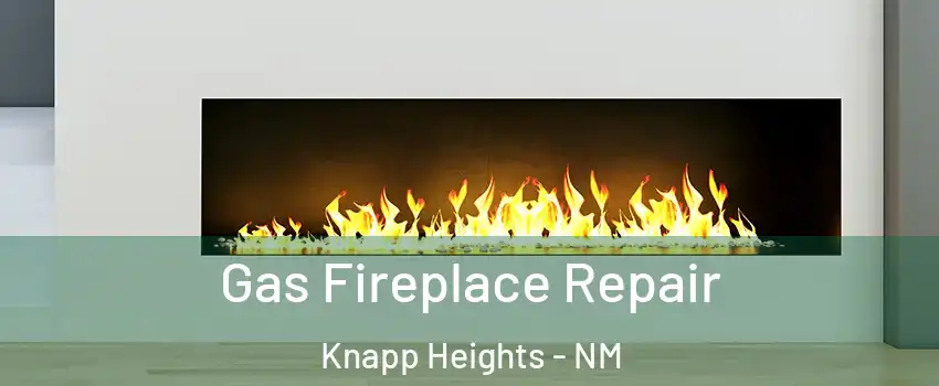 Gas Fireplace Repair Knapp Heights - NM