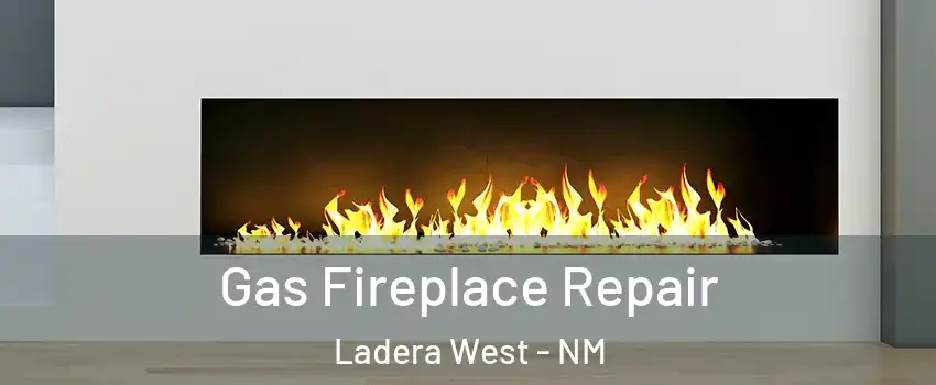 Gas Fireplace Repair Ladera West - NM