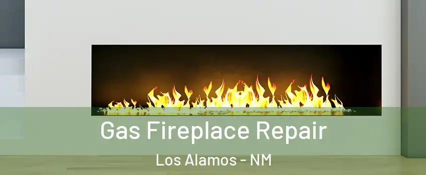 Gas Fireplace Repair Los Alamos - NM