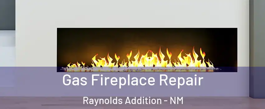 Gas Fireplace Repair Raynolds Addition - NM