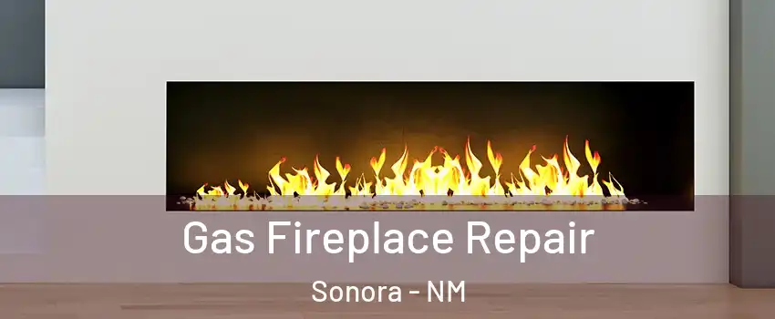 Gas Fireplace Repair Sonora - NM