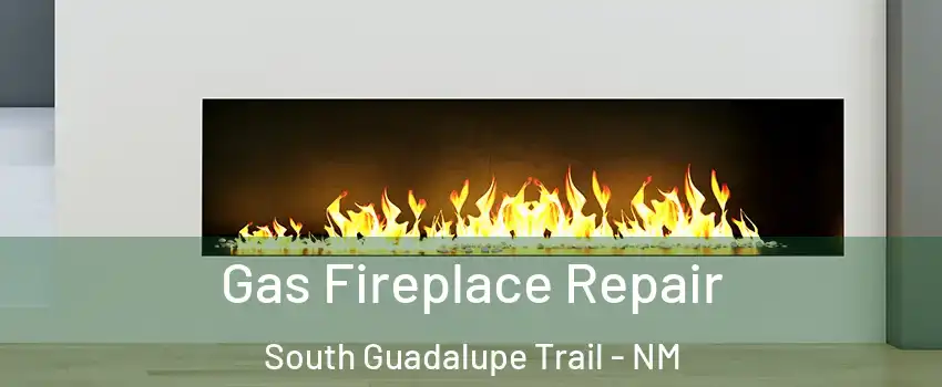 Gas Fireplace Repair South Guadalupe Trail - NM